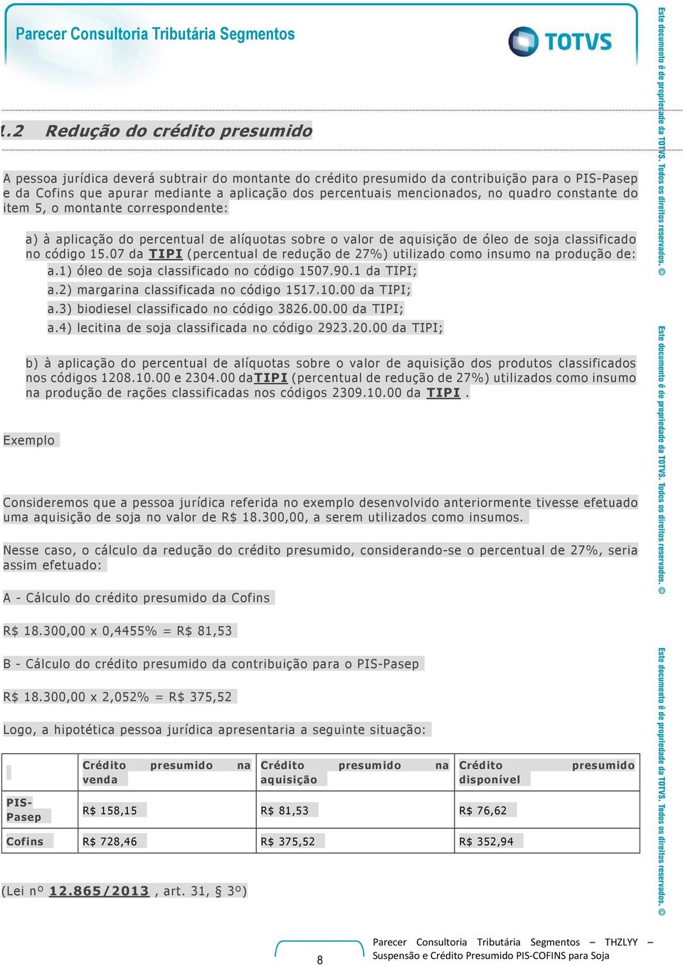 mencionados, no quadro constante do item 5, o montante correspondente: a) à aplicação do percentual de alíquotas sobre o valor de aquisição de óleo de soja classificado no código 15.