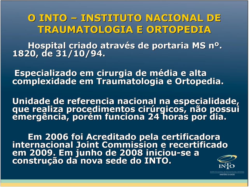 Unidade de referencia nacional na especialidade, que realiza procedimentos cirúrgicos, rgicos, não possui emergência, porém m