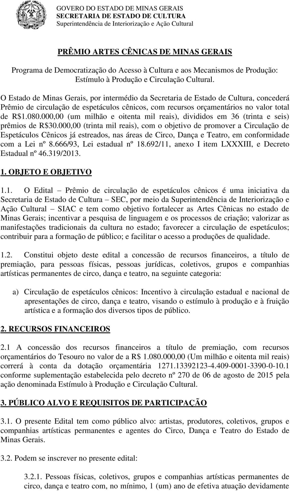 000,00 (um milhão e oitenta mil reais), divididos em 36 (trinta e seis) prêmios de R$30.