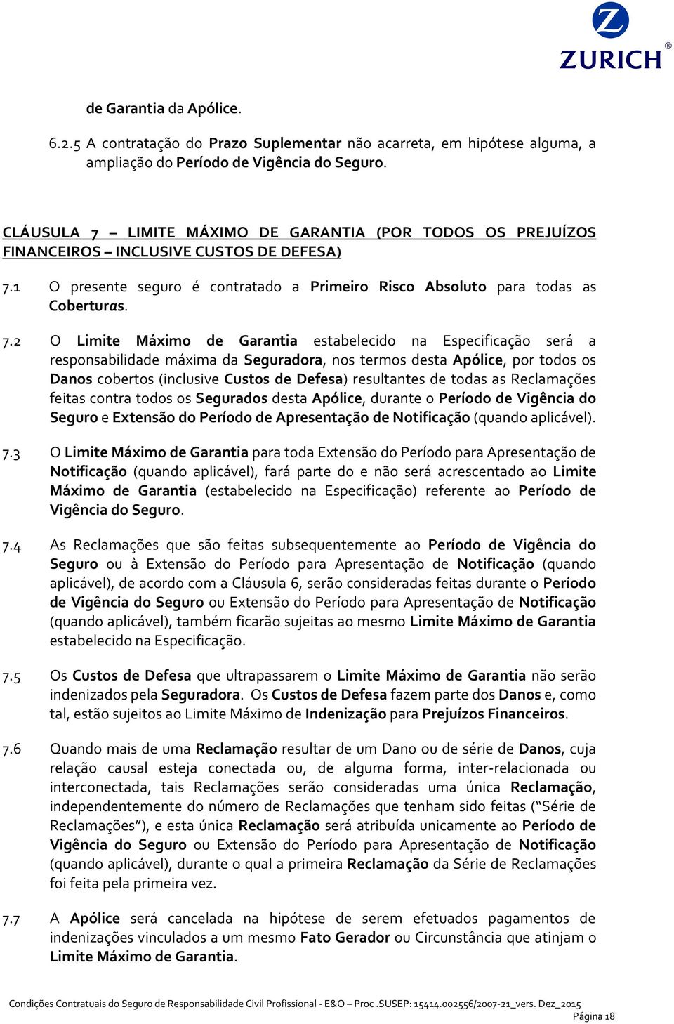 LIMITE MÁXIMO DE GARANTIA (POR TODOS OS PREJUÍZOS FINANCEIROS INCLUSIVE CUSTOS DE DEFESA) 7.