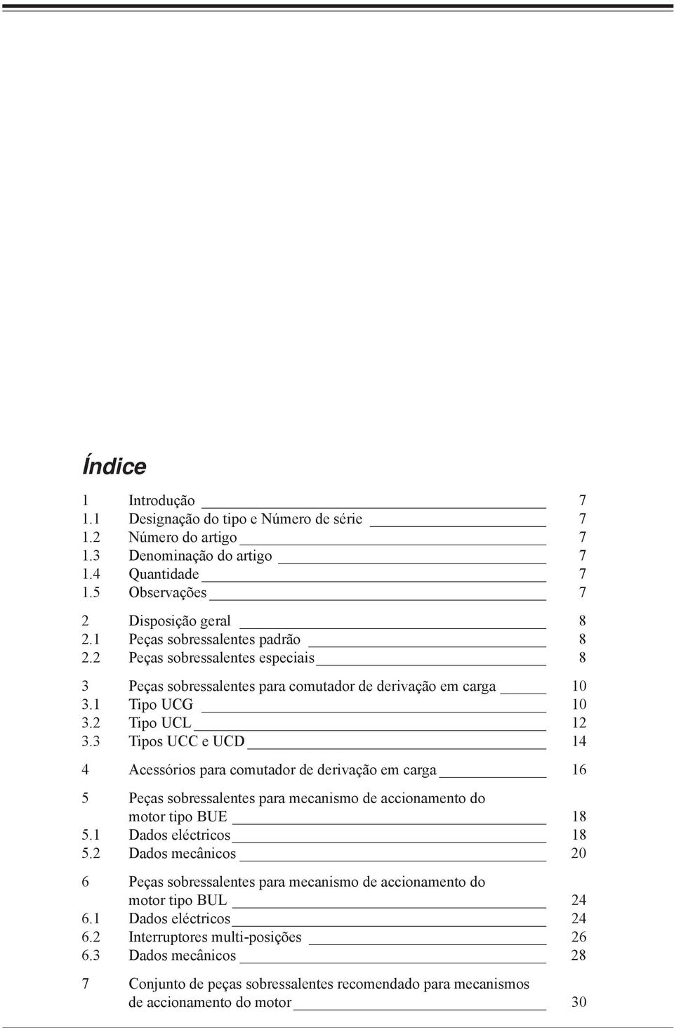 3 Tipos UCC e UCD 4 4 Acessórios para comutador de derivação em carga 6 5 Peças sobressalentes para mecanismo de accionamento do motor tipo BUE 8 5. Dados eléctricos 8 5.