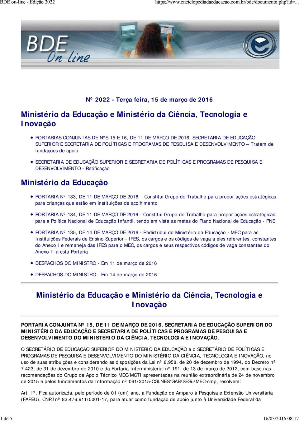 DE PESQUISA E DESENVOLVIMENTO - Retificação Ministério da Educação PORTARIA Nº 133, DE 11 DE MARÇO DE 2016 Constitui Grupo de Trabalho para propor ações estratégicas para crianças que estão em