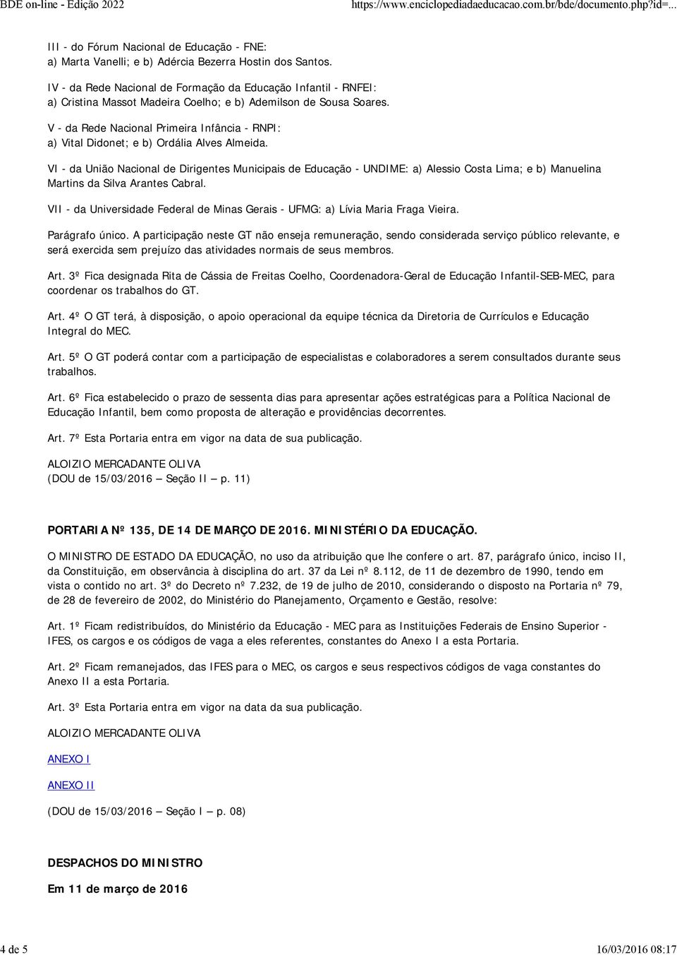 V - da Rede Nacional Primeira Infância - RNPI: a) Vital Didonet; e b) Ordália Alves Almeida.