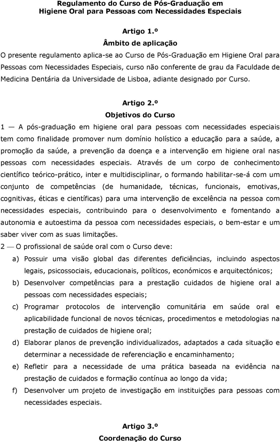 Dentária da Universidade de Lisboa, adiante designado por Curso. Artigo 2.