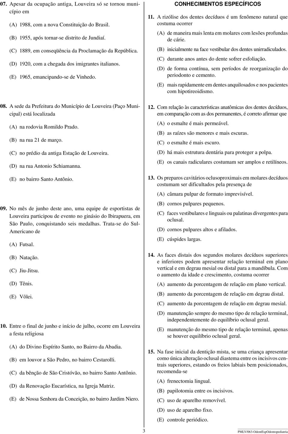 A sede da Prefeitura do Município de Louveira (Paço Municipal) está localizada (A) na rodovia Romildo Prado. (B) na rua 21 de março. (C) no prédio da antiga Estação de Louveira.