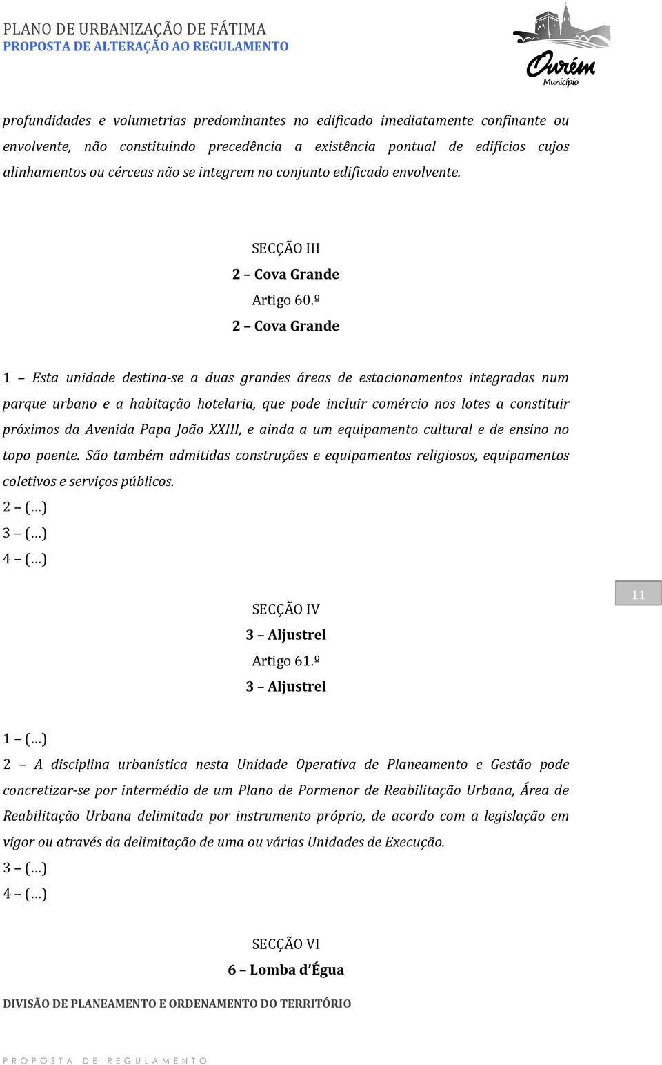 º 2 Cova Grande 1 Esta unidade destina-se a duas grandes áreas de estacionamentos integradas num parque urbano e a habitação hotelaria, que pode incluir comércio nos lotes a constituir próximos da