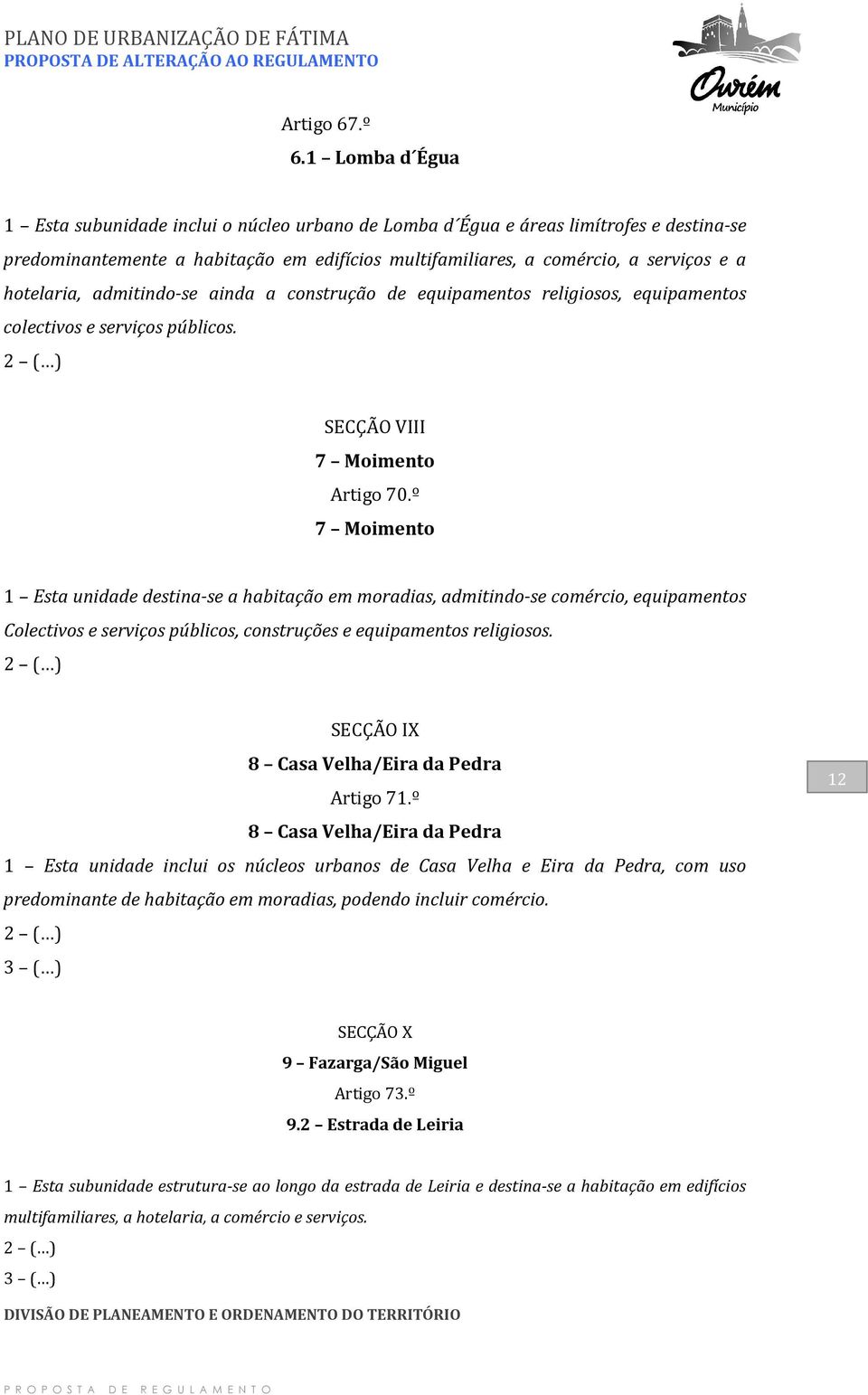 hotelaria, admitindo-se ainda a construção de equipamentos religiosos, equipamentos colectivos e serviços públicos. SECÇÃO VIII 7 Moimento Artigo 70.