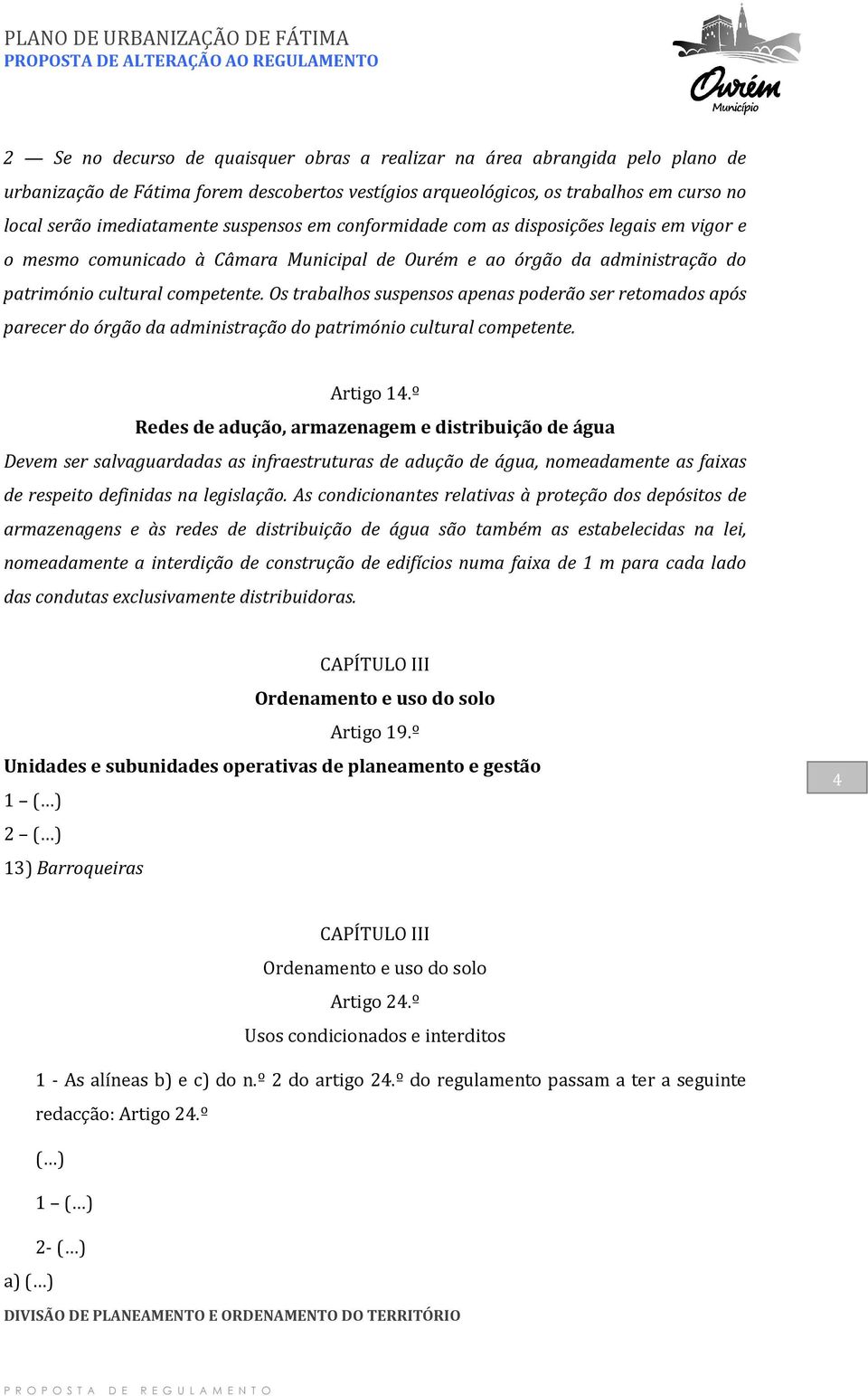 Os trabalhos suspensos apenas poderão ser retomados após parecer do órgão da administração do património cultural competente. Artigo 14.