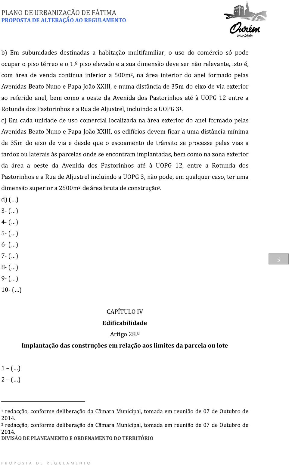 distância de 35m do eixo de via exterior ao referido anel, bem como a oeste da Avenida dos Pastorinhos até à UOPG 12 entre a Rotunda dos Pastorinhos e a Rua de Aljustrel, incluindo a UOPG 3 1.