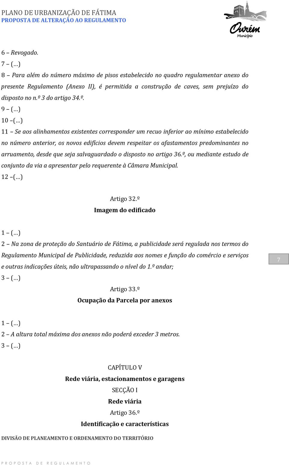 predominantes no arruamento, desde que seja salvaguardado o disposto no artigo 36.º, ou mediante estudo de conjunto da via a apresentar pelo requerente à Câmara Municipal. 1 Artigo 32.