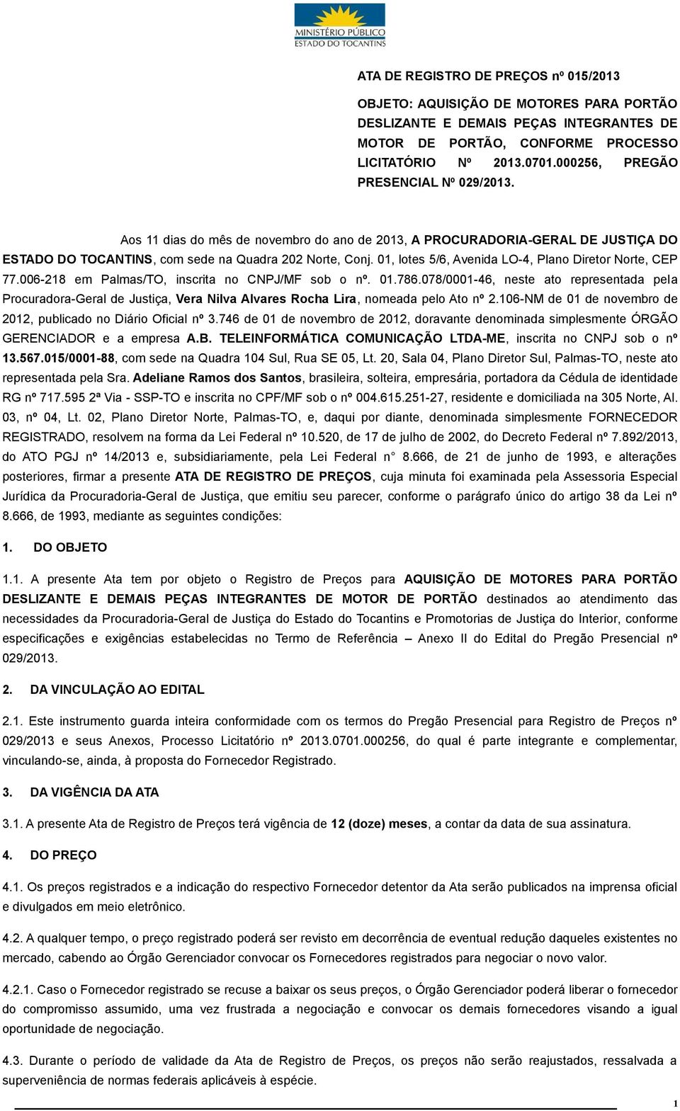 01, lotes 5/6, Avenida LO-4, Plano Diretor Norte, CEP 77.006-218 em Palmas/TO, inscrita no CNPJ/MF sob o nº. 01.786.