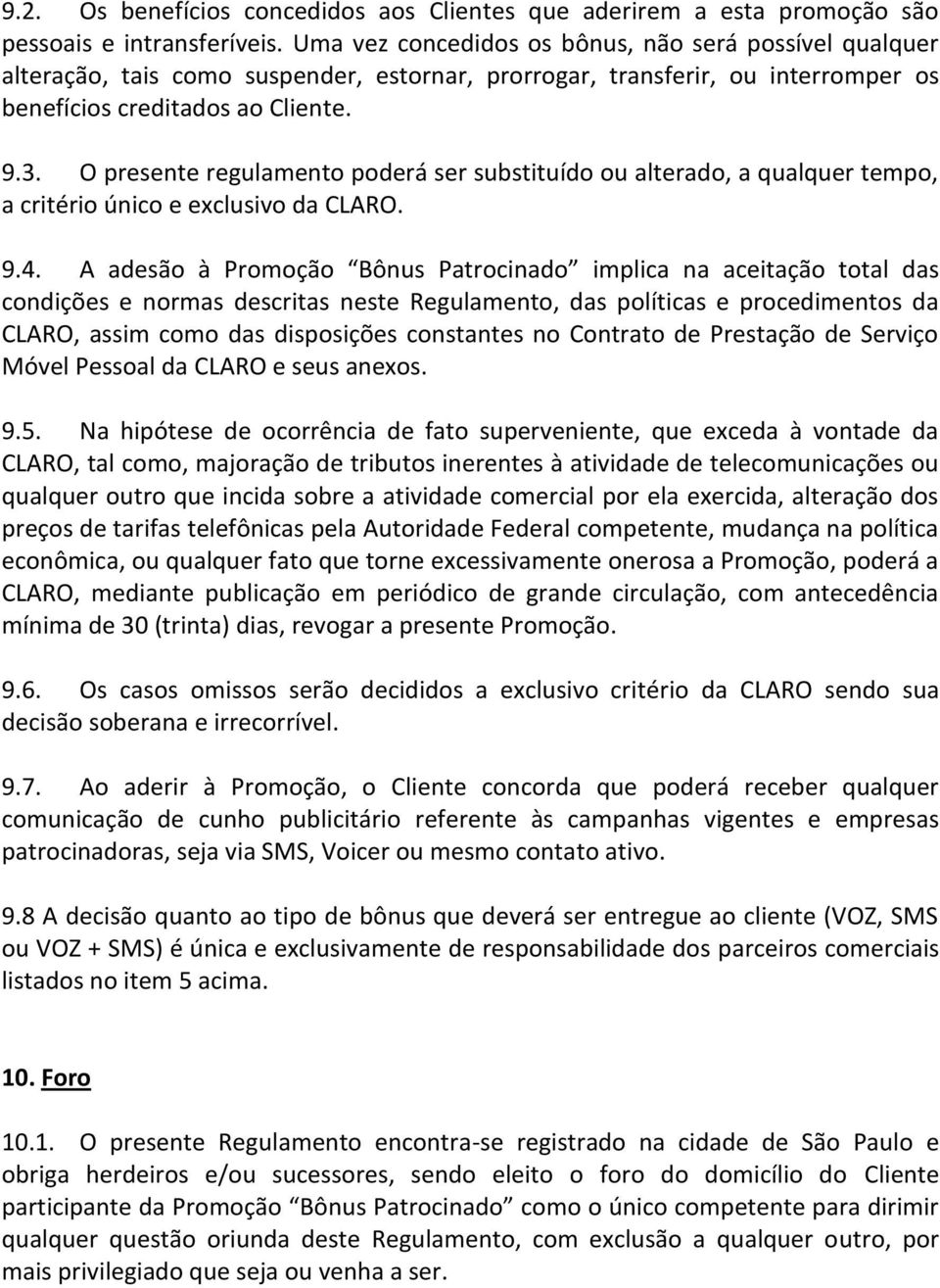 O presente regulamento poderá ser substituído ou alterado, a qualquer tempo, a critério único e exclusivo da CLARO. 9.4.