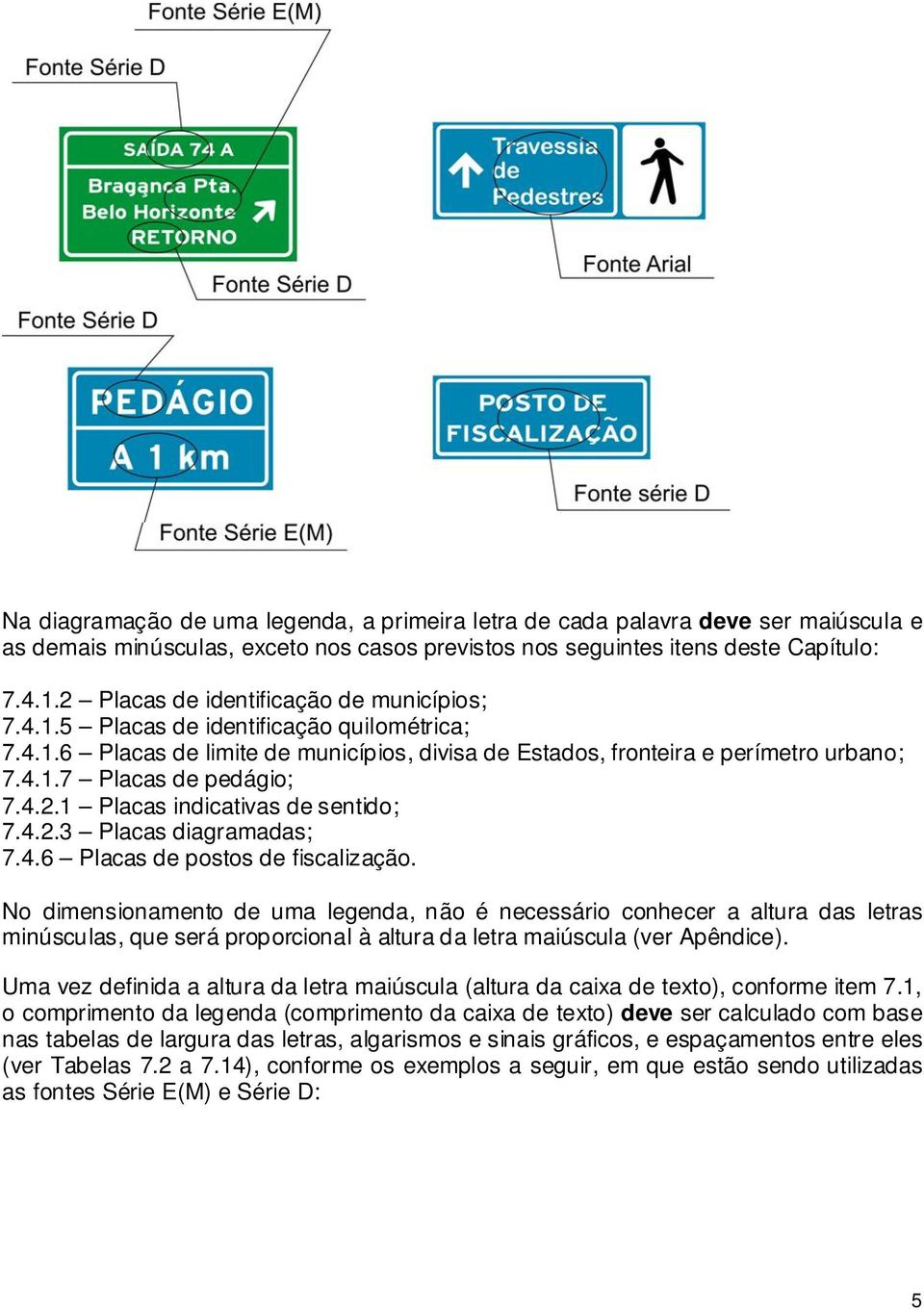 4.2.1 Placas indicativas de sentido; 7.4.2.3 Placas diagramadas; 7.4.6 Placas de postos de fiscalização.