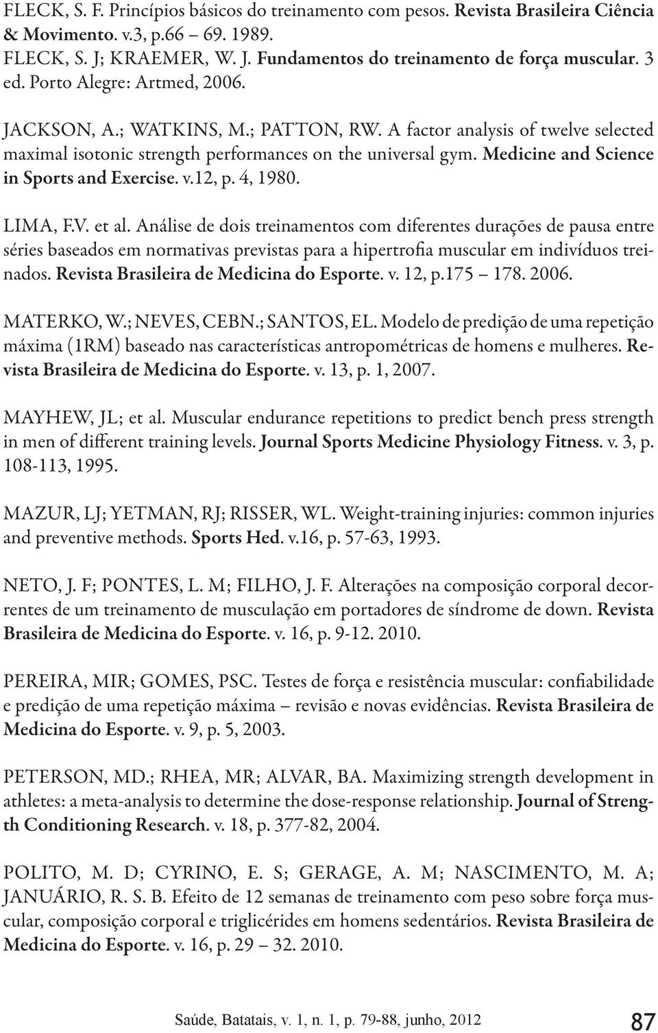 Medicine and Science in Sports and Exercise. v.12, p. 4, 1980. LIMA, F.V. et al.