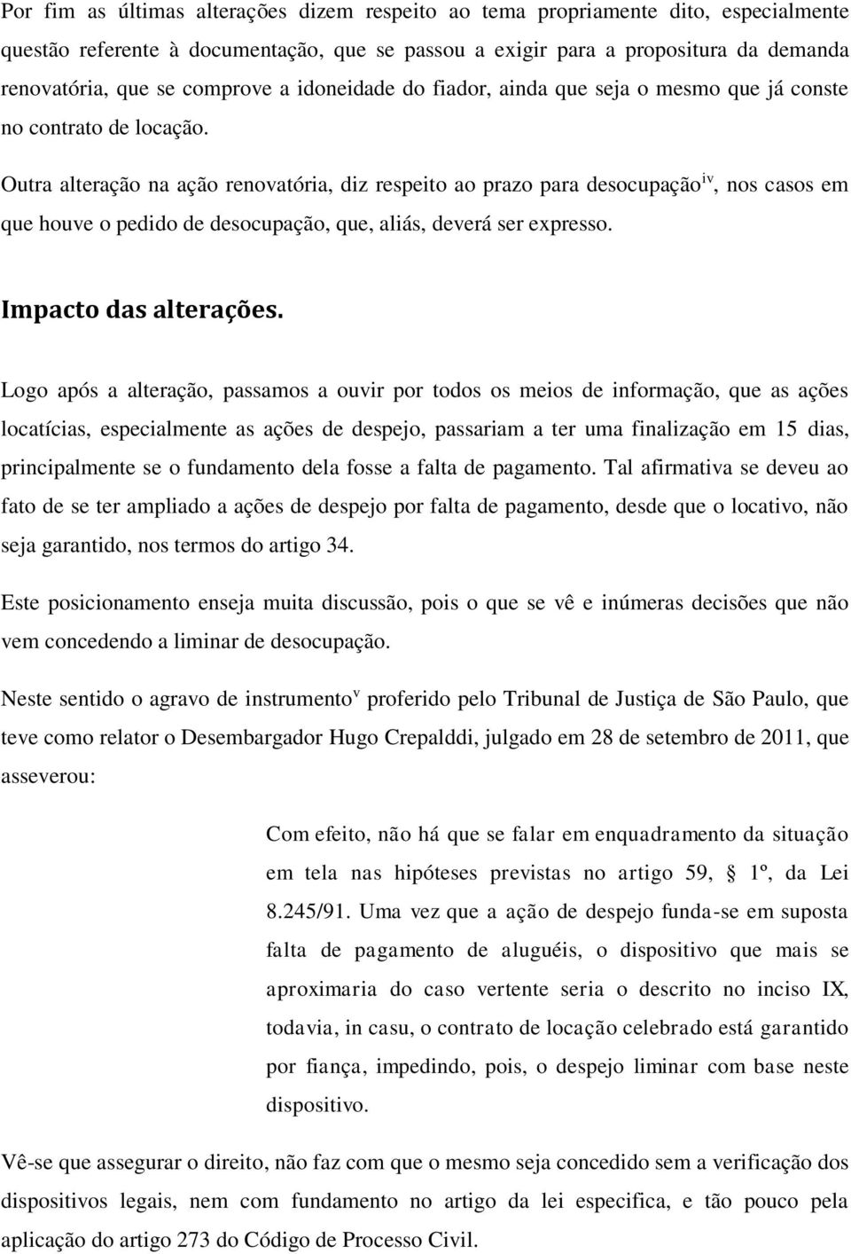 Outra alteração na ação renovatória, diz respeito ao prazo para desocupação iv, nos casos em que houve o pedido de desocupação, que, aliás, deverá ser expresso. Impacto das alterações.