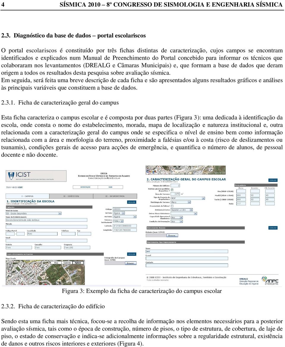 Preenchimento do Portal concebido para informar os técnicos que colaboraram nos levantamentos (DREALG e Câmaras Municipais) e, que formam a base de dados que deram origem a todos os resultados desta