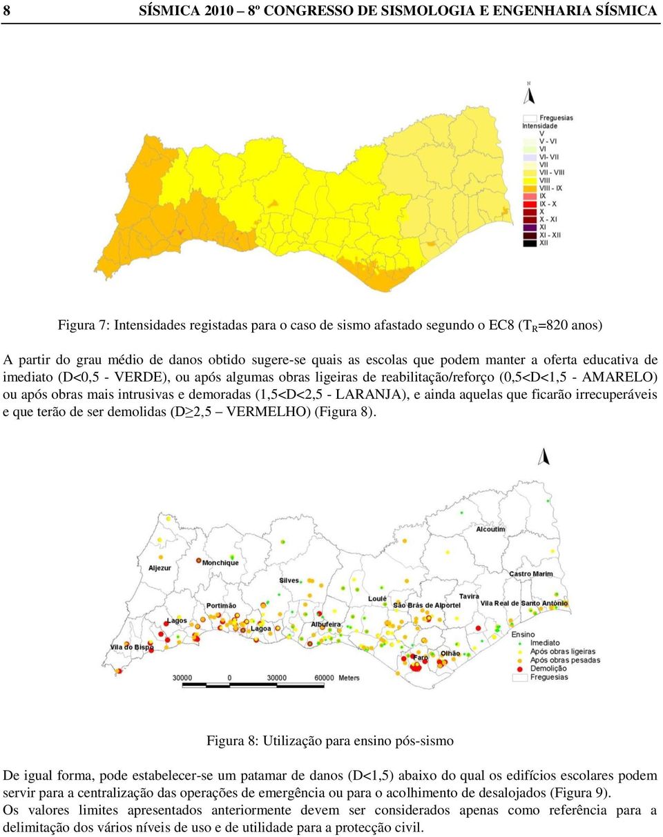 e demoradas (1,5<D<2,5 - LARANJA), e ainda aquelas que ficarão irrecuperáveis e que terão de ser demolidas (D 2,5 VERMELHO) (Figura 8).