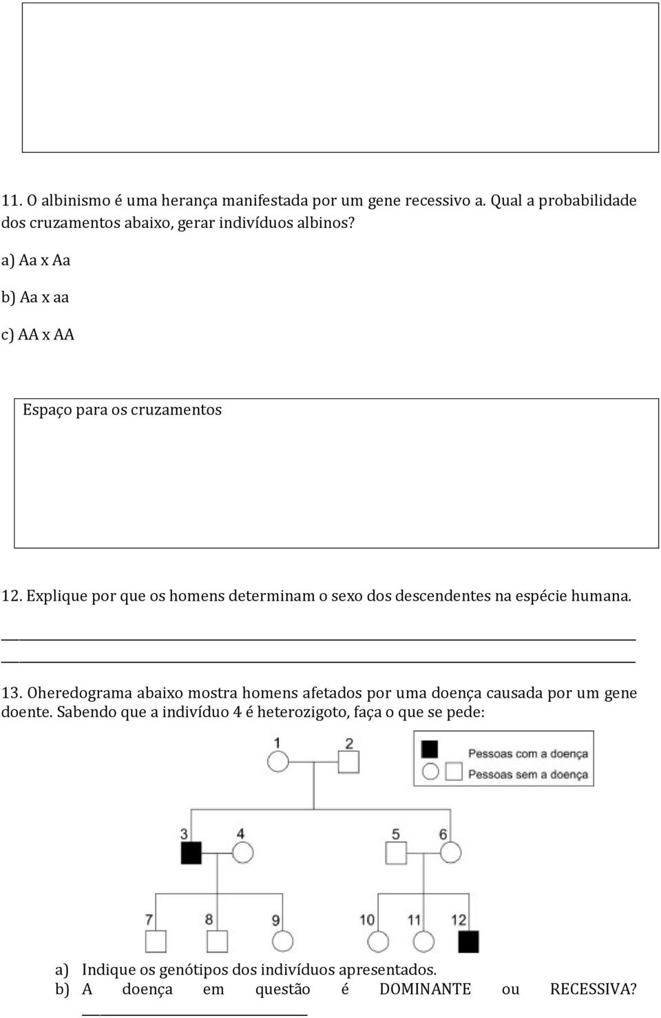 Explique por que os homens determinam o sexo dos descendentes na espécie humana. 13.