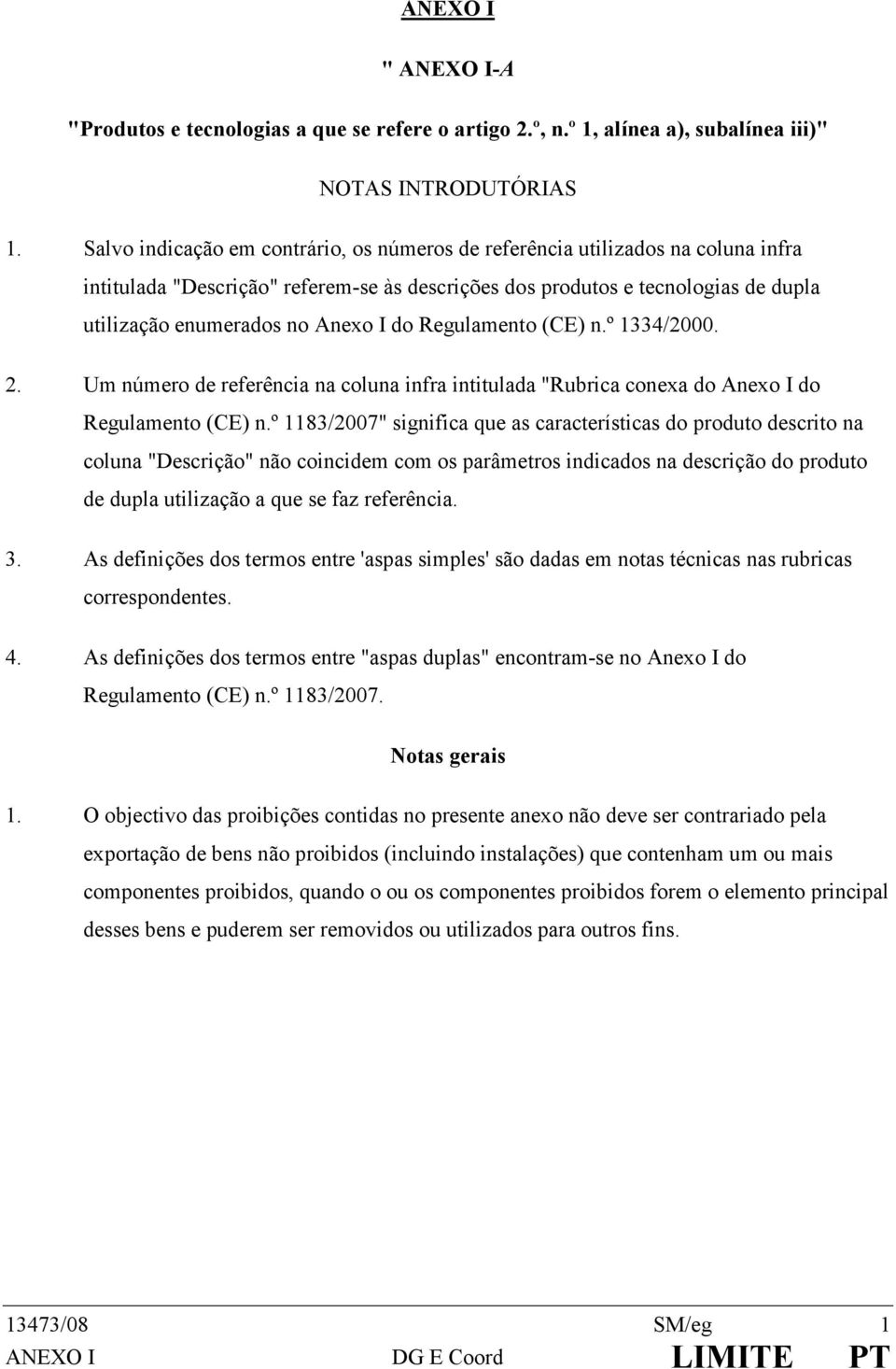 º1334/2000. 2. Umnúmerodereferêncianacolunainfraintitulada"RubricaconexadoAnexoIdo Regulamento(CE)n.