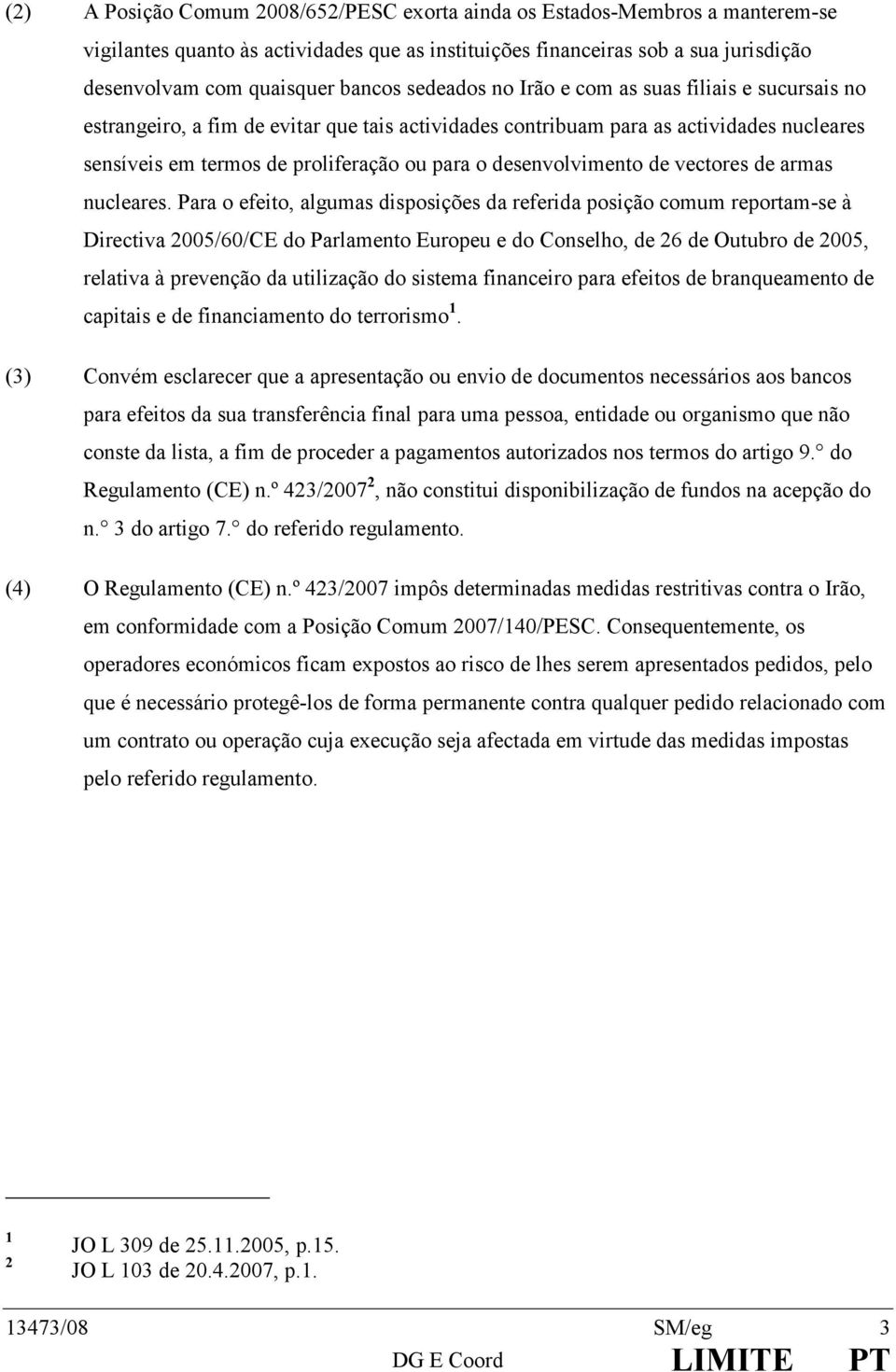 sensíveisemtermosdeproliferaçãoouparaodesenvolvimentodevectoresdearmas nucleares.