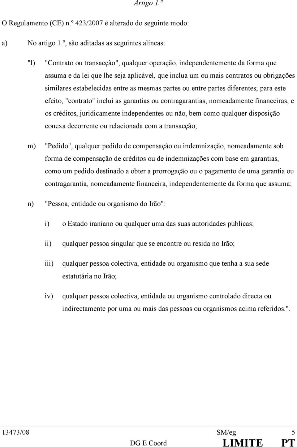 similaresestabelecidasentreasmesmaspartesouentrepartesdiferentes;paraeste efeito,"contrato"incluiasgarantiasoucontragarantias,nomeadamentefinanceiras,e