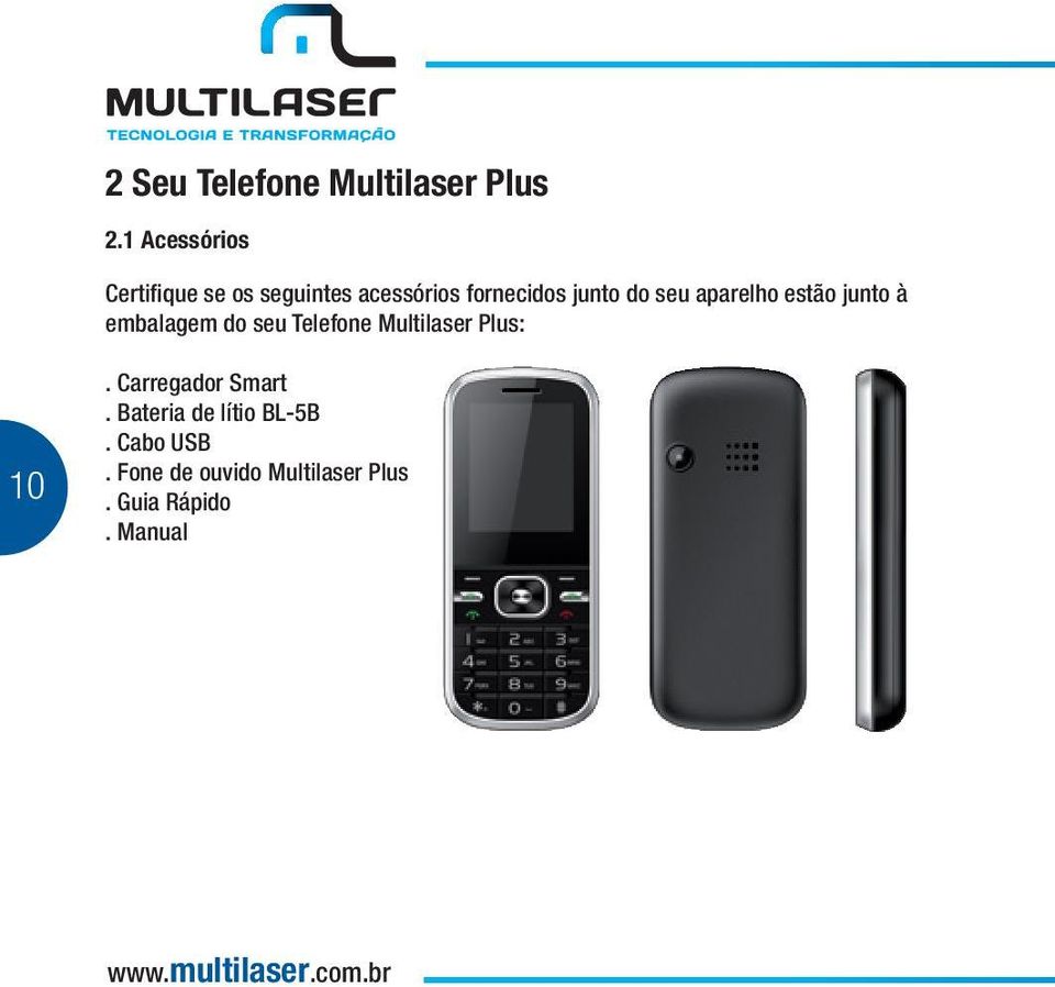 seu aparelho estão junto à embalagem do seu Telefone Multilaser Plus: 10.