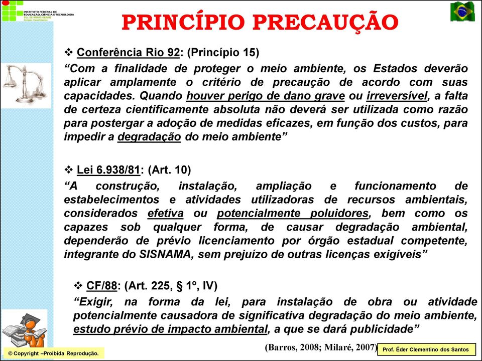 para impedir a degradação do meio ambiente Lei 6.938/81: (Art.