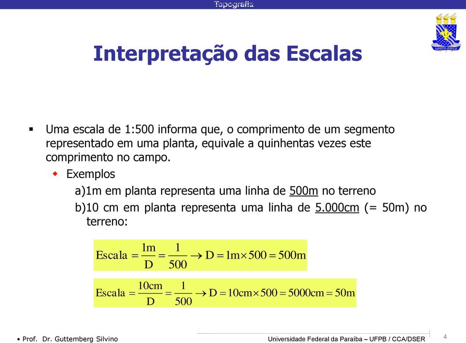 Exemplos a)1m em planta representa uma linha de 500m no terreno b)10 cm em planta representa uma linha de 5.