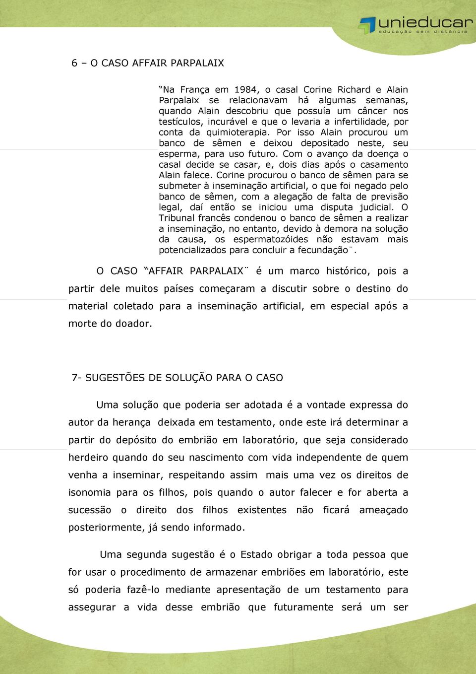 Com o avanço da doença o casal decide se casar, e, dois dias após o casamento Alain falece.