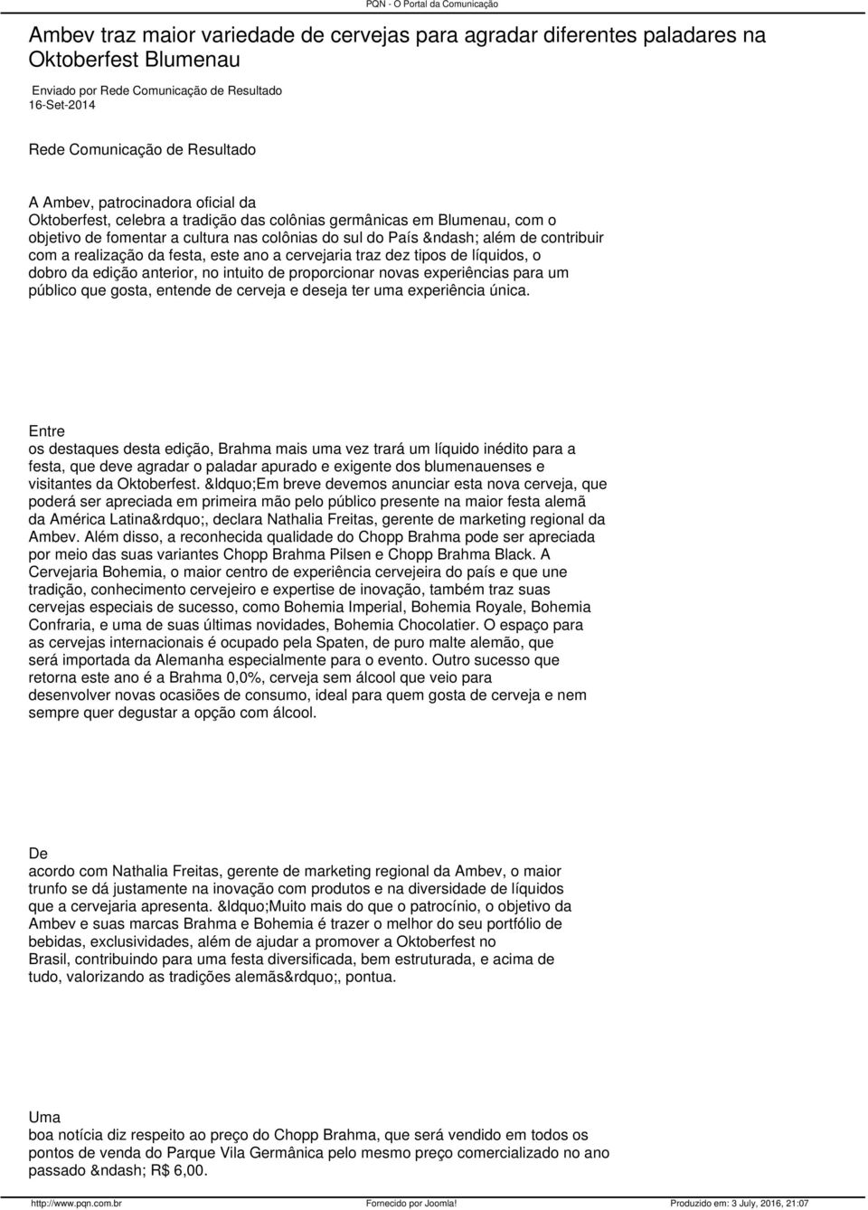 com a realização da festa, este ano a cervejaria traz dez tipos de líquidos, o dobro da edição anterior, no intuito de proporcionar novas experiências para um público que gosta, entende de cerveja e