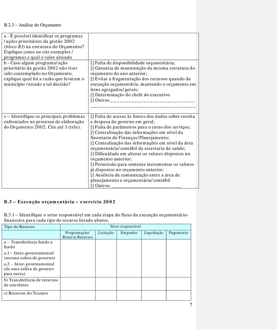 levaram o município /estado a tal decisão? c Identifique os principais problemas enfrentados no processo de elaboração do Orçamento 2002. Cite até 3 (três).