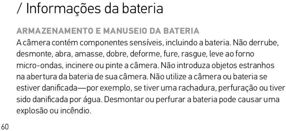 Não introduza objetos estranhos na abertura da bateria de sua câmera.