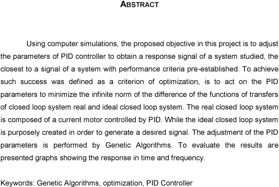 To achieve such success was defined as a criterion of optimization, is to act on the PID parameters to minimize the infinite norm of the difference of the functions of transfers of closed loop system