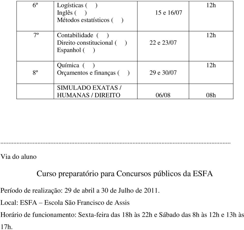 .. Via do aluno Curso preparatório para Concursos públicos da ESFA Período de realização: 29 de abril a 30 de Julho de 2011.