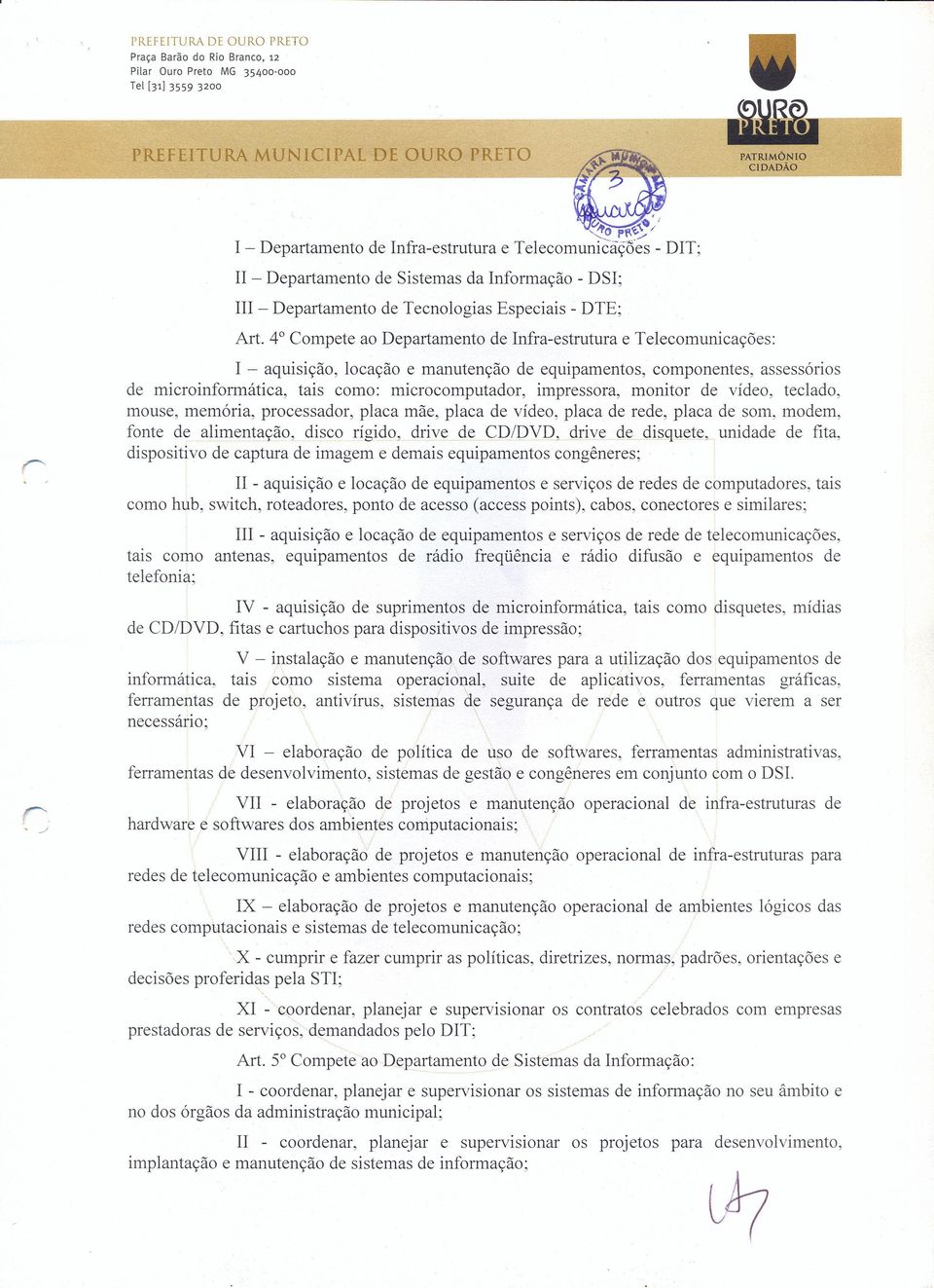 40 Compete ao Departamento de Infra-estrutura e Telecomunicações: I - aquisição, locação e manutenção de equipamentos, componentes, assessórios de microinformática, tais como: microcomputador,