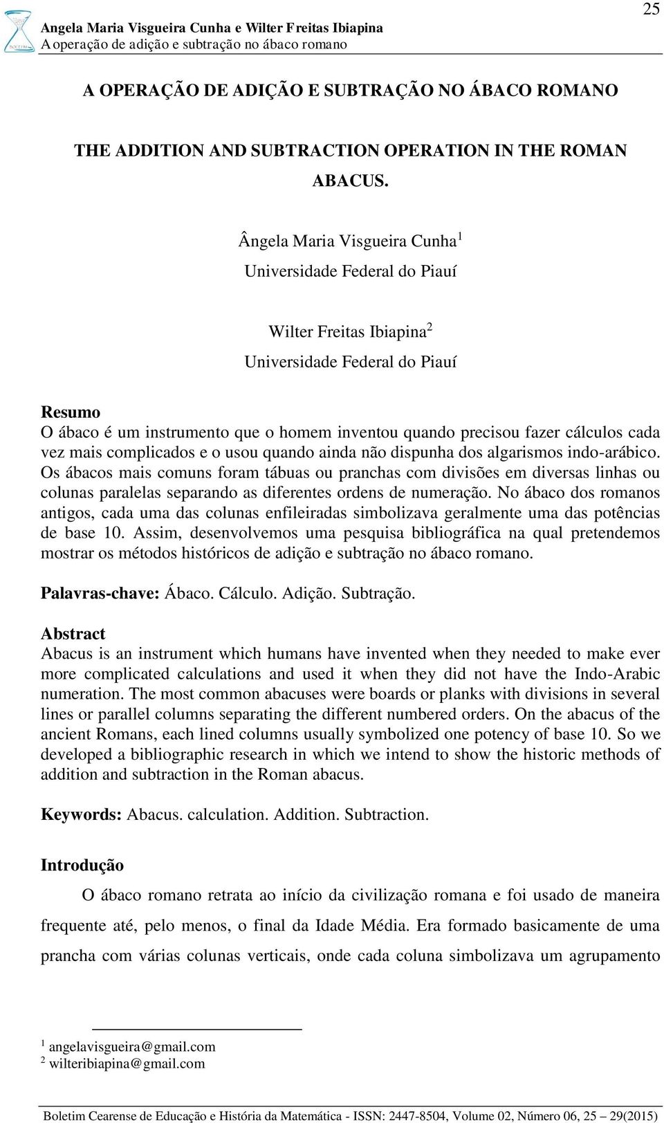 cálculos cada vez mais complicados e o usou quando ainda não dispunha dos algarismos indo-arábico.