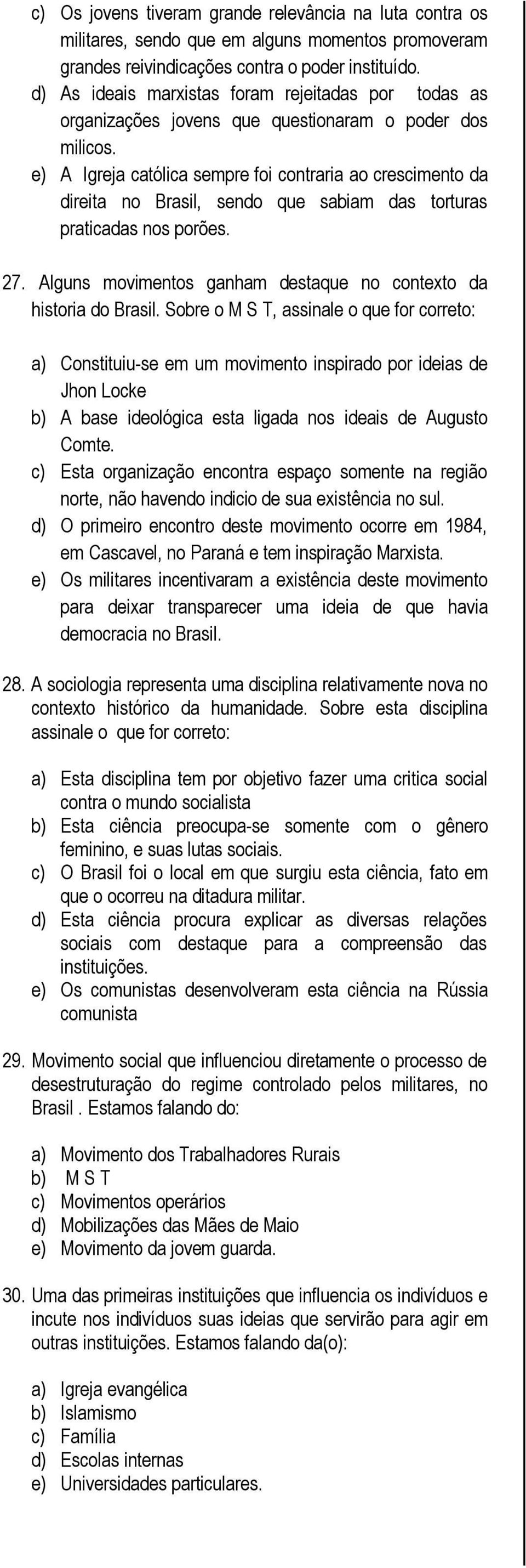 e) A Igreja católica sempre foi contraria ao crescimento da direita no Brasil, sendo que sabiam das torturas praticadas nos porões. 27.