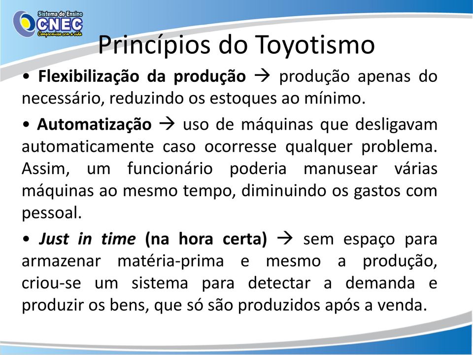 Assim, um funcionário poderia manusear várias máquinas ao mesmo tempo, diminuindo os gastos com pessoal.