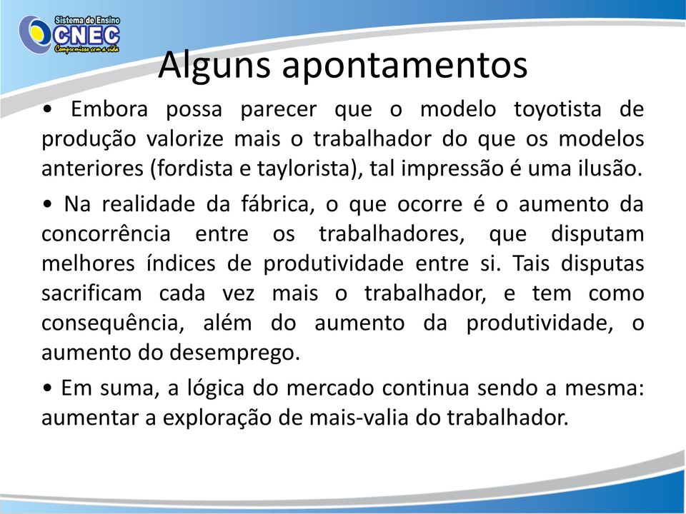 Na realidade da fábrica, o que ocorre é o aumento da concorrência entre os trabalhadores, que disputam melhores índices de produtividade entre