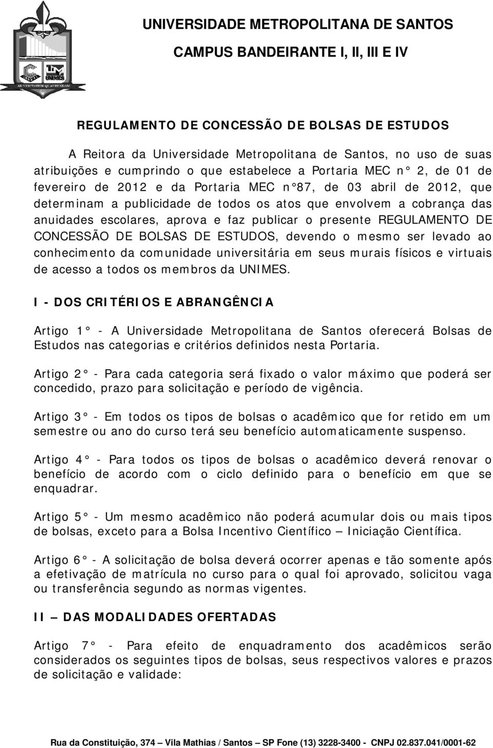 DE BOLSAS DE ESTUDOS, devendo o mesmo ser levado ao conhecimento da comunidade universitária em seus murais físicos e virtuais de acesso a todos os membros da UNIMES.