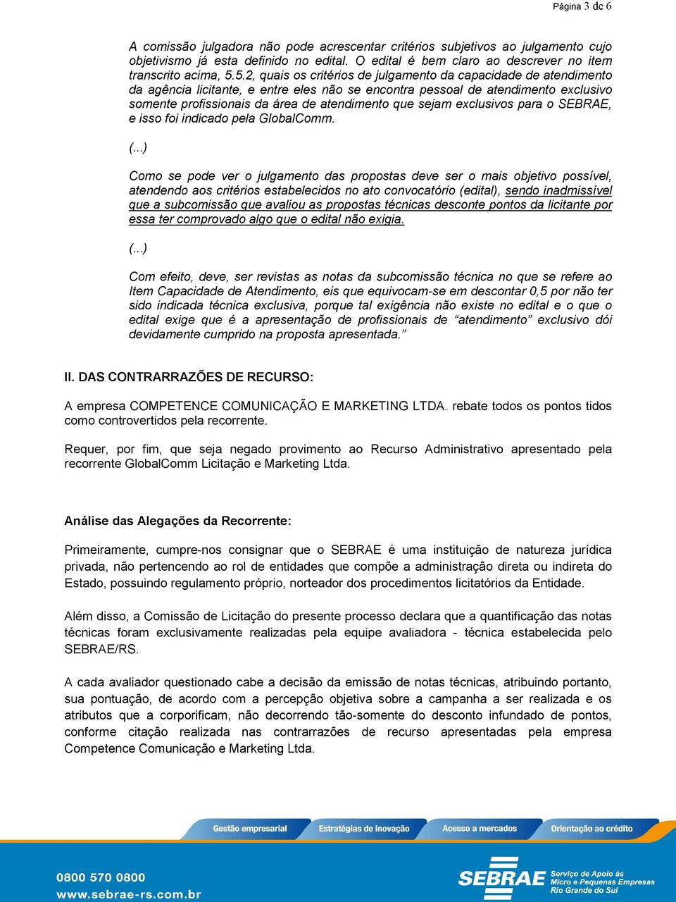 sejam exclusivos para o SEBRAE, e isso foi indicado pela GlobalComm.