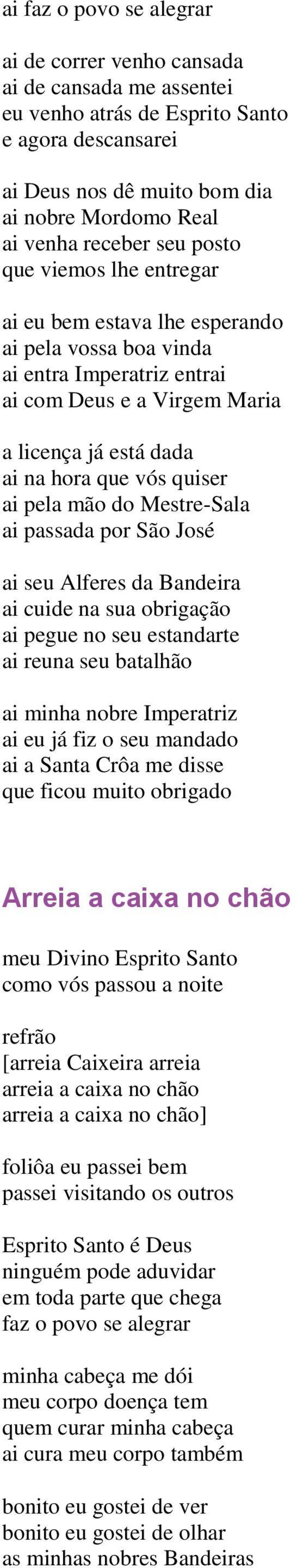 pela mão do Mestre-Sala ai passada por São José ai seu Alferes da Bandeira ai cuide na sua obrigação ai pegue no seu estandarte ai reuna seu batalhão ai minha nobre Imperatriz ai eu já fiz o seu