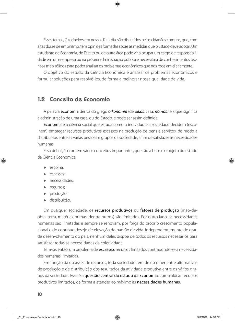 sólidos para poder analisar os problemas econômicos que nos rodeiam diariamente.