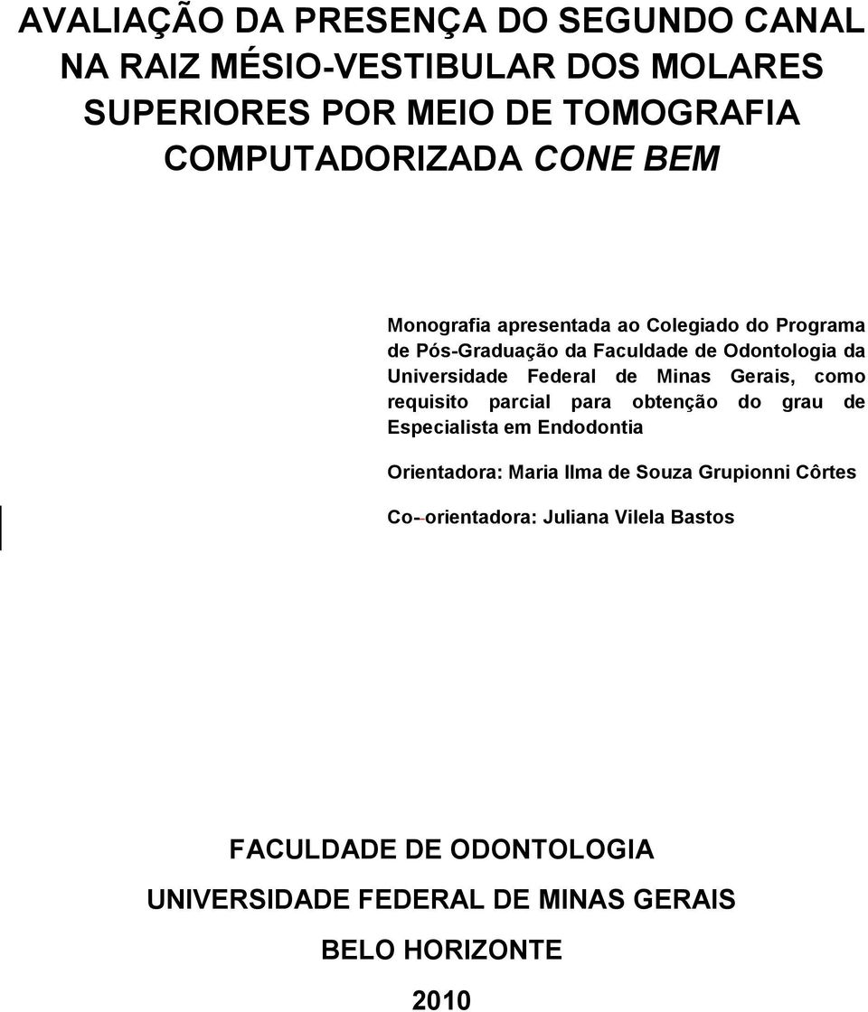 Minas Gerais, como requisito parcial para obtenção do grau de Especialista em Endodontia Orientadora: Maria Ilma de Souza