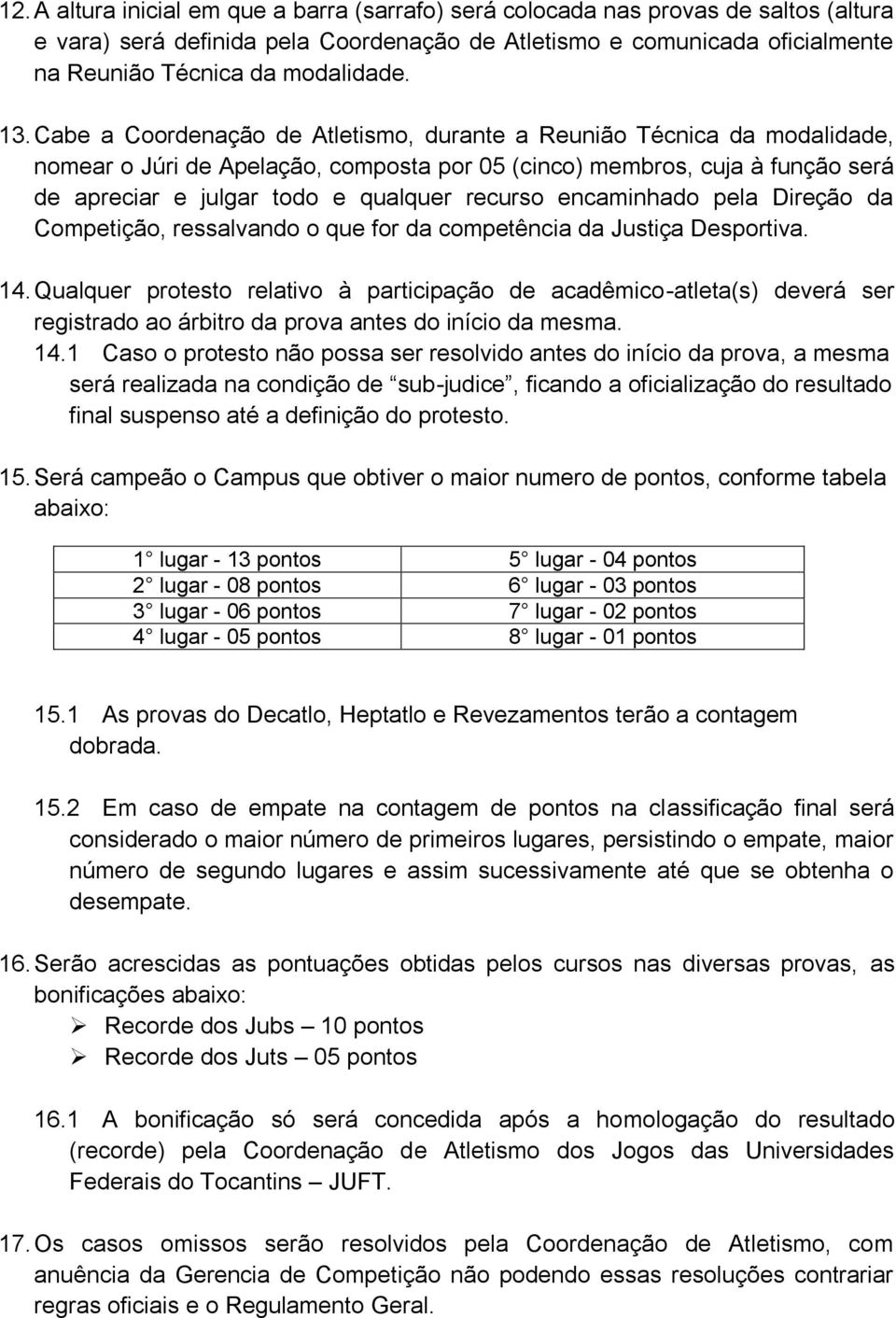 recurso encaminhado pela Direção da Competição, ressalvando o que for da competência da Justiça Desportiva. 14.