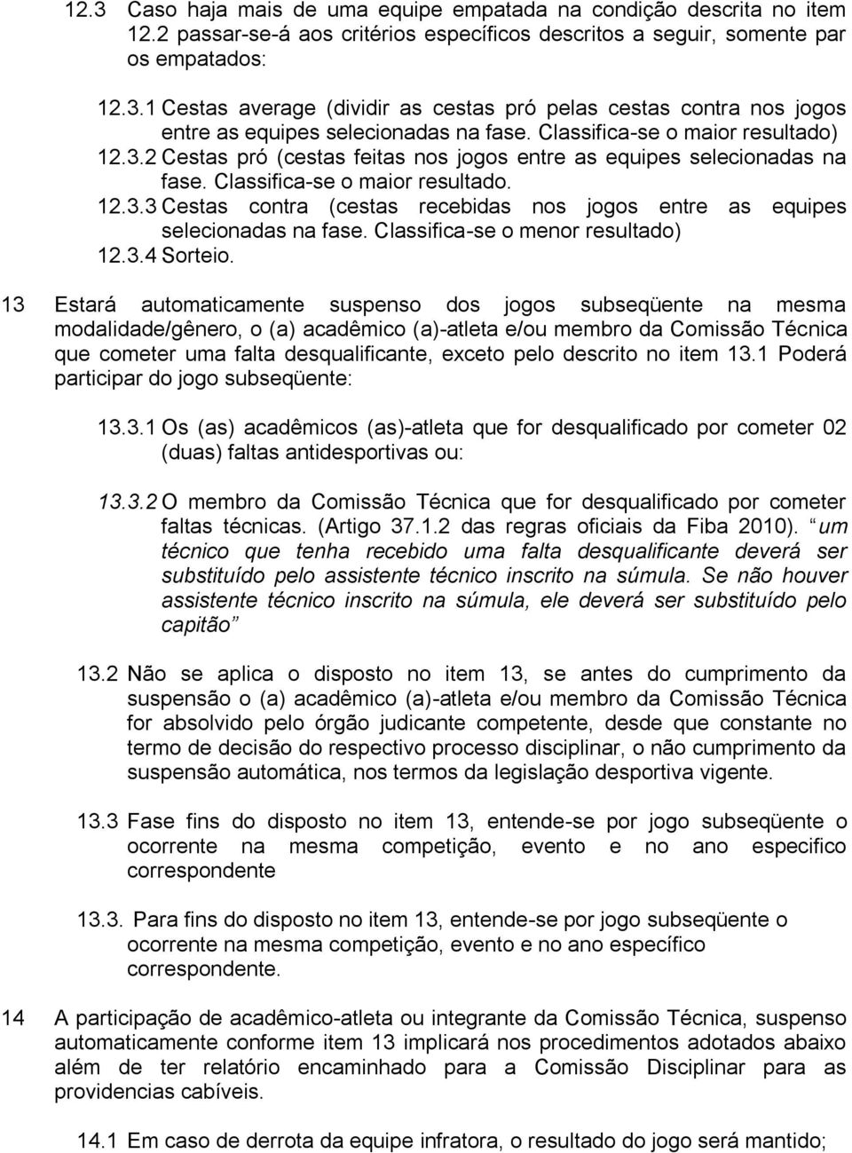 Classifica-se o menor resultado) 12.3.4 Sorteio.