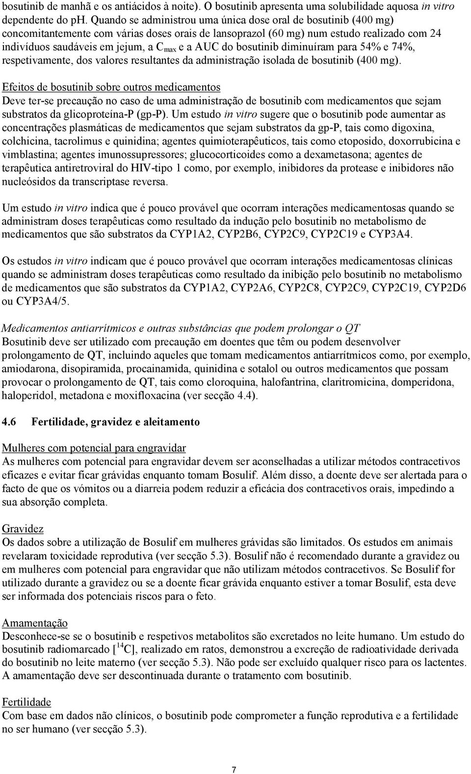 AUC do bosutinib diminuíram para 54% e 74%, respetivamente, dos valores resultantes da administração isolada de bosutinib (400 mg).