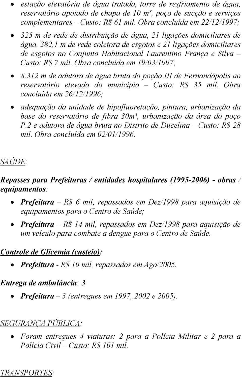 Habitacional Laurentino França e Silva Custo: R$ 7 mil. Obra concluída em 19/03/1997; 8.