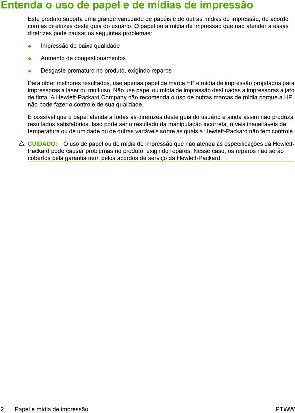 exigindo reparos Para obter melhores resultados, use apenas papel da marca HP e mídia de impressão projetados para impressoras a laser ou multiuso.