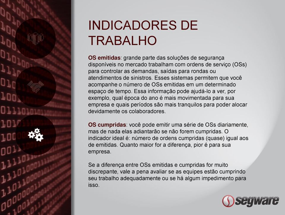 Essa informação pode ajudá-lo a ver, por exemplo, qual época do ano é mais movimentada para sua empresa e quais períodos são mais tranquilos para poder alocar devidamente os colaboradores.